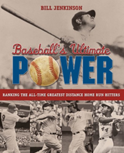 Bill Jenkinson/Baseball's Ultimate Power@ Ranking the All-Time Greatest Distance Home Run H